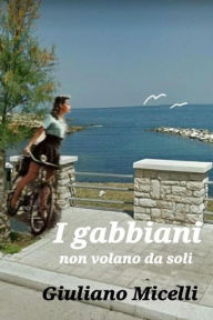 Title: I gabbiani non volano da soli, Author: Giuliano Micelli