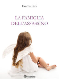 Title: La famiglia dell'assassino: Quando il mostro e la vittima hanno il tuo stesso sangue, Author: Emma Pani
