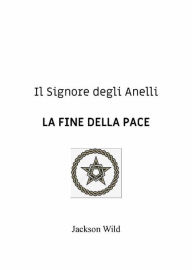 Title: Il Signore degli Anelli. La fine della pace, Author: Jackson Wild