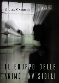 Title: Il gruppo delle anime invisibili, Author: Giulia Gabriele