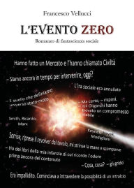 Title: L'evento Zero: Romanzo di fantascienza sociale, Author: Francesco Vellucci