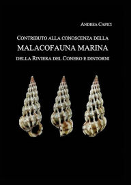 Title: Contributo alla conoscenza della Malacofauna Marina della Riviera del Conero e dintorni, Author: Andrea Capici