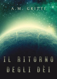 Title: Il ritorno degli dèi, Author: A. M. Gritti