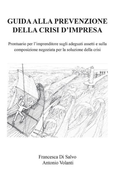 Guida alla prevenzione della crisi d'impresa. Prontuario per l'imprenditore sugli adeguati assetti e sulla composizione negoziata per la soluzione della crisi.