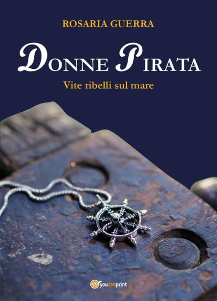 Donne Pirata. Vite ribelli sul mare