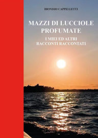 Title: Mazzi di Lucciole Profumate, Author: Dionisio Cappelletti