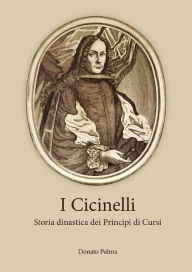 Title: I Cicinelli. Storia dinastica dei Principi di Cursi, Author: Donato Palma