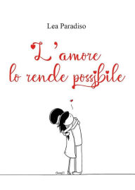 Title: L'amore lo rende possibile, Author: Lea Paradiso