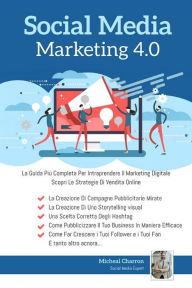 Title: Social Media Marketing 4.0:La Guida Più Completa Per Avere Successo Nel Marketing Digitale. Scopri Le Strategie Delle Campagne Pubblicitarie Per La Vendita Online: La Guida Più Completa Per Avere Successo Nel Marketing Digitale. Scopri Le Strategie Delle, Author: Michel Charron