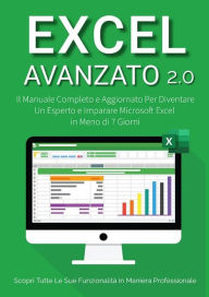 Title: Excel Avanzato 2.0: Il Manuale Completo e Aggiornato Per Diventare un Esperto e Imparare Microsoft Excel in Meno di 7 Giorni. Scopri Tutte le Sue Funzionalità in Maniera Professionale, Author: Denis Martin