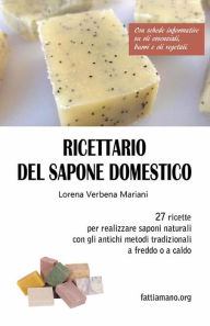 Title: Ricettario del sapone domestico: 27 ricette per realizzare saponi naturali divertenti e originali, Author: Lorena Verbena Mariani