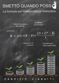 Title: Smetto quando posso - la formula per l'indipendenza finanziaria, Author: Fabrizio Ciabatti