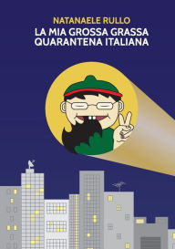 Title: La mia grossa grassa quarantena italiana, Author: Natanaele Rullo
