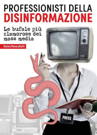 Title: Professionisti della disinformazione: Le bufale più clamorose dei mass media, Author: Enrica Perucchietti
