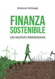 Title: Finanza sostenibile: un nuovo paradigma, Author: Antonio Schioppi