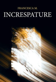 Title: Increspature, Author: Francesca M.