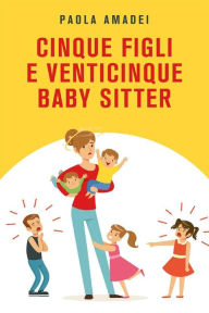 Title: Cinque figli e venticinque baby sitter, Author: Paola Amadei