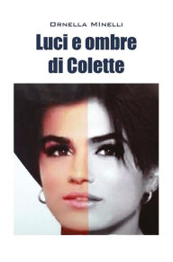 Title: Luci e ombre di Colette, Author: Ornella Minelli