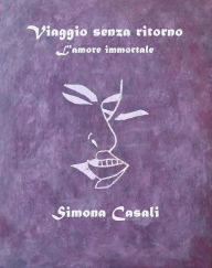 Title: Viaggio senza ritorno: L'amore immortale, Author: Simona Casali