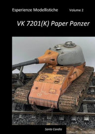 Title: Esperienze Modellistiche, Volume 2 - VK 7201(K) Paper Panzer, Author: Sante Candia