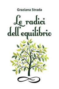 Title: Le radici dell'equilibrio, Author: Graziana Strada