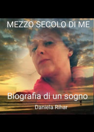 Title: Mezzo secolo di me, Author: Daniela Rihar