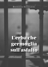 Title: L'erba che germoglia sull'asfalto, Author: Bernardo Severgnini