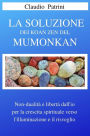 La soluzione dei Koan Zen del Mumonkan: Non dualità e libertà dall'io per la crescita spirituale verso l'illuminazione e il risveglio