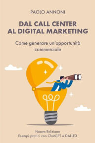 Title: Dal Call Center al Digital Marketing: Come generare una opportunità commerciale, Author: Paolo Annoni
