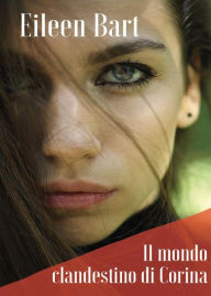 Title: Il mondo clandestino di Corina, Author: Eileen Bart