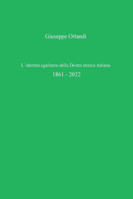 Title: L'identitï¿½ egalitaria della Destra storica italiana, Author: Giuseppe Orlandi