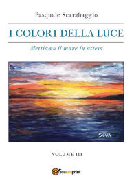 Title: Mettiamo il mare in attesa - I colori della luce vol. 3, Author: Pasquale Scarabaggio