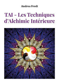 Title: TAI - Les Techniques d'Alchimie Intérieure: Les codes de la transformation, Author: Andrea Fredi