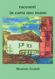 Title: Racconti in carta uso mano, Author: Guidali Maurizio