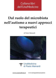 Title: Dal ruolo del microbiota nell'autismo a nuovi approcci terapeutici: Collana libri dell'UnaMedicina di Paolo Mainardi, Author: Paolo Mainardi