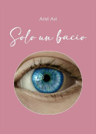 Title: Solo un bacio, Author: Ariel Axi