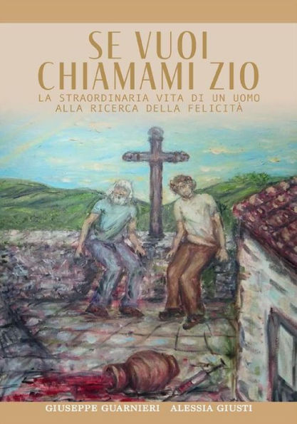 Se vuoi chiamami Zio: La straordinaria storia di un uomo alla ricerca della felicità