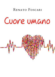 Title: Cuore umano, Author: Renato Foscari