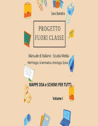 Title: Progetto Fuori Classe - Manuale di Italiano - Scuola Media - Mappe dsa e schemi per tutti, Author: Sara Baldella