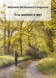 Title: Fra uomini e dei, Author: Alexandr Viktorovich Congiarov