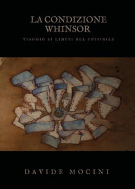 Title: La condizione Whinsor (viaggio ai limiti del possibile), Author: Davide Mocini