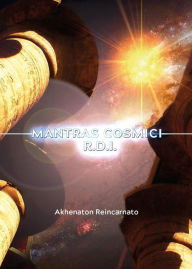 Title: Mantras cosmici R.D.I.- per il risveglio della Divinità interiore, Author: Akhenaton Reincarnato