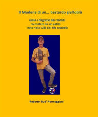 Title: Il Modena di un...bastardo gialloblù, Author: Roberto Parmeggiani