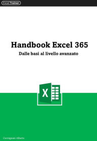 Title: Handbook Excel 365: Dalle basi al livello avanzato, Author: Alberto Carmignani