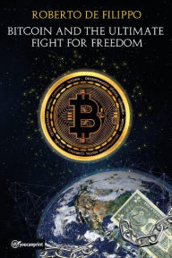 Title: Bitcoin and the ultimate fight for freedom, Author: Roberto de Filippo