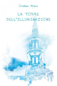 Title: La Torre dell'Illuminazione, Author: Cristian Miano