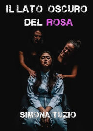 Title: Il Lato Oscuro del Rosa, Author: Simona Tuzio