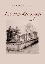 Title: La via dei sogni, Author: Giampietro Rozio