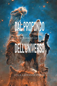 Title: Dal profondo dell'universo un miliardo di voci, Author: Luca Giovanni Piloni