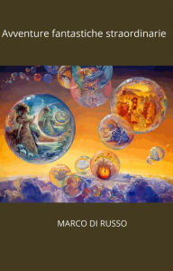 Title: Avventure fantastiche straordinarie, Author: Marco Di Russo